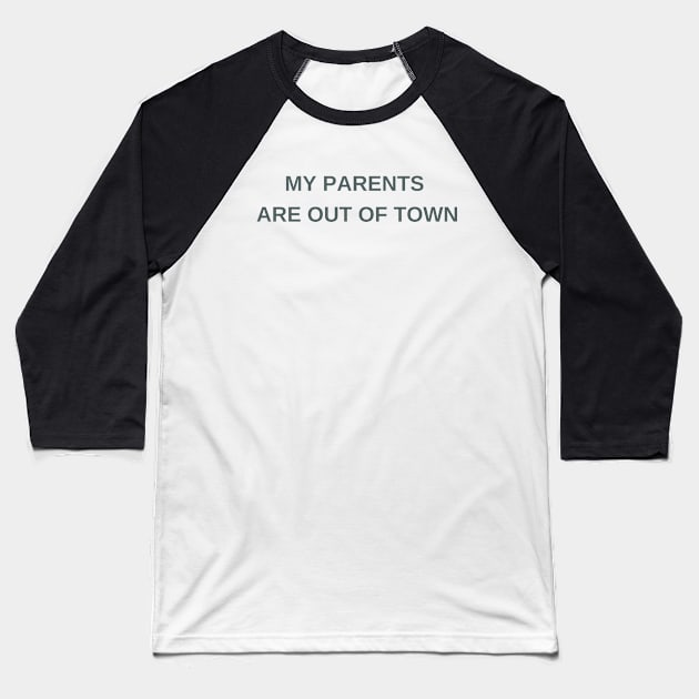 My parents are out of town Baseball T-Shirt by ArtsyStone